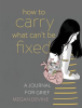 How_to_Carry_What_Can_t_Be_Fixed