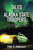 Tales_of_the_Alaska_State_Troopers__Stories_of_Courage__Survival__and_Honor_from_the_Last_Frontier