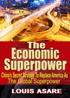 The_Economic_Super_Power_China_s_Secret_Strategy_to_Become_the_Global_Superpower
