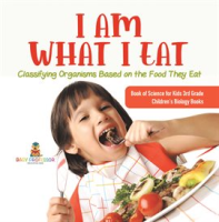 I_Am_What_I_Eat__Classifying_Organisms_Based_on_the_Food_They_Eat_Book_of_Science_for_Kids_3rd
