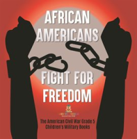 African_Americans_Fight_for_Freedom_the_American_Civil_War_Grade_5_Children_s_Military_Books