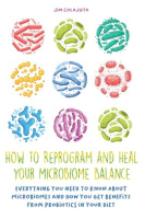 How_to_Reprogram_and_Heal_your_Microbiome_Balance_Everything_You_Need_to_Know_About_Microbiomes_and