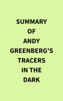 Summary_of_Andy_Greenberg_s_Tracers_in_the_Dark