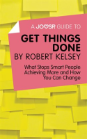 A_Joosr_Guide_to____Get_Things_Done_by_Robert_Kelsey