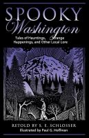 Spooky_Washington__Tales_Of_Hauntings__Strange_Happenings__And_Other_Local_Lore__First_Edition