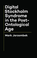 Digital_Stockholm_Syndrome_in_the_Post-Ontological_Age