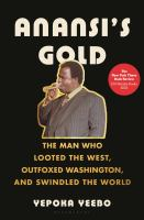 Anansi_s_Gold__The_Man_Who_Looted_the_West__Outfoxed_Washington__and_Swindled_the_World