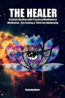 The_Healer__Crystals_Healing_with_Practical_Mindfulness_Meditation___Dry_Fasting___Third_Eye_Awak