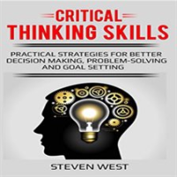 Critical_Thinking_Skills__Practical_Strategies_for_Better_Decision_Making__Problem-Solving__and_G