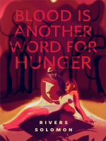 Blood_Is_Another_Word_for_Hunger__a_Tor_com_Original
