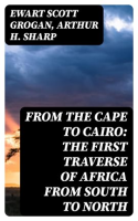 From_the_Cape_to_Cairo__The_First_Traverse_of_Africa_From_South_to_North