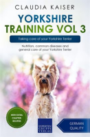Yorkshire_Training__Volume_3_____Taking_Care_of_Your_Yorkshire_Terrier__Nutrition__Common_Diseases_And