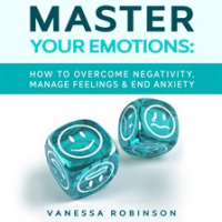 Master_Your_Emotions__How_to_Overcome_Negativity__Manage_Feelings___End_Anxiety
