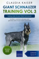 Giant_Schnauzer_Training__Vol_3__Taking_Care_of_Your_Giant_Schnauzer__Nutrition__Common_Diseases
