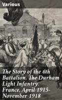 The_Story_of_the_6th_Battalion__the_Durham_Light_Infantry__France__April_1915-November_1918