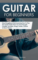 Guitar_for_Beginners__Stop_Struggling___Start_Learning_How_to_Play_the_Guitar_Faster_Than_You_Ever_T