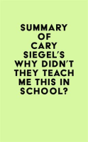 Summary_of_Cary_Siegel_s_Why_Didn_t_They_Teach_Me_This_in_School_