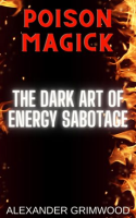 Poison_Magick__The_Dark_Art_of_Energy_Sabotage