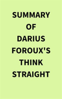 Summary_of_Darius_Foroux_s_Think_Straight