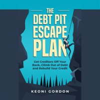 The_Debt_Pit_Escape_Plan__Get_Creditors_Off_Your_Back__Climb_Out_of_Debt_and_Rebuild_Your_Credit
