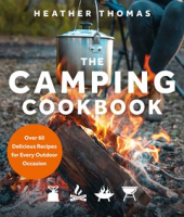 The_Camping_Cookbook__Over_60_Delicious_Recipes_for_Every_Outdoor_Occasion