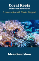 Coral_Reefs__Science_and_Survival_-_A_Conversation_with_Charles_Sheppard