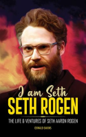 I_am_Seth__Seth_Rogen__The_Life___Ventures_of_Seth_Aaron_Rogen