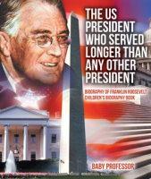 The_US_President_Who_Served_Longer_Than_Any_Other_President