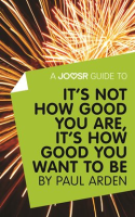 A_Joosr_Guide_to____It_s_Not_How_Good_You_Are__It_s_How_Good_You_Want_to_Be_by_Paul_Arden