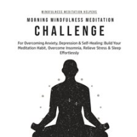 Morning_Mindfulness_Meditation_Challenge_For_Overcoming_Anxiety__Depression___Self-Healing
