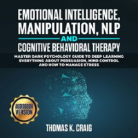 Emotional_Intelligence__Manipulation__Nlp_and_Cognitive_Behavioral_Therapy__Master_Dark_Psychology_G