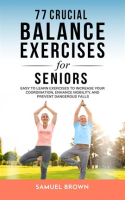 77_Crucial_Balance_Exercises_for_Seniors__Easy_to_Learn_Exercises_to_Increase_Your_Coordination