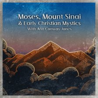 Moses__Mount_Sinai__and_Early_Christian_Mystics_With_Ann_Conway-Jones