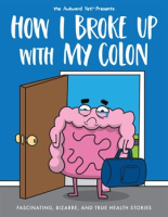 How_I_Broke_Up_with_My_Colon__Fascinating__Bizarre__and_True_Health_Stories