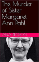 The_Murder_of_Sister_Margaret_Ann_Pahl