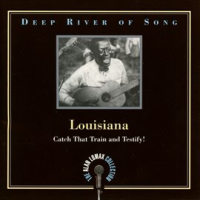 Deep_River_Of_Song__Louisiana___Catch_That_Train_And_Testify___-_The_Alan_Lomax_Collection