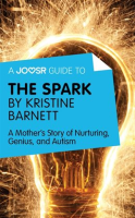 A_Joosr_Guide_to____The_Spark_by_Kristine_Barnett