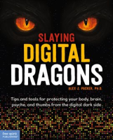 Slaying_Digital_Dragons______Tips_and_Tools_for_Protecting_Your_Body__Brain__Psyche__and_Thumbs_From_T
